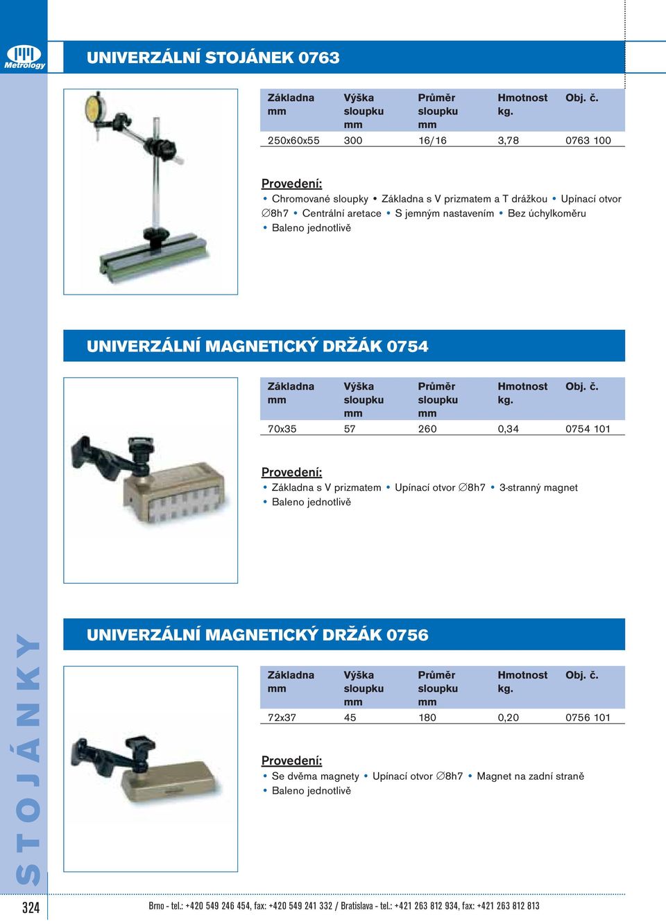 MAGNETICKÝ DRŽÁK 0754 Základna Výška Průměr Hmotnost Obj. č. sloupku sloupku kg.
