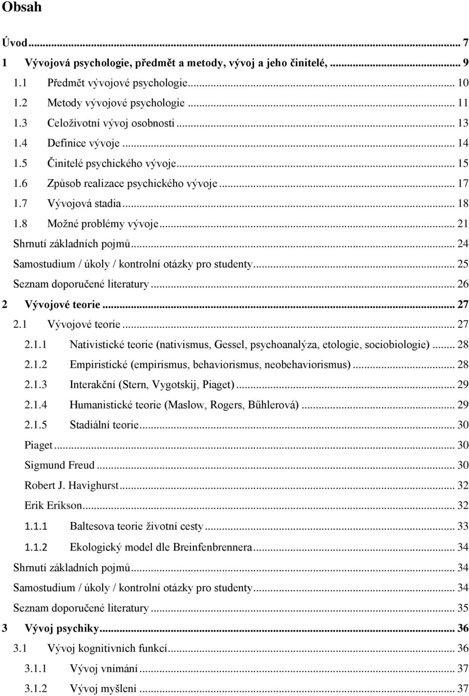 .. 24 Samostudium / úkoly / kontrolní otázky pro studenty... 25 Seznam doporučené literatury... 26 2 Vývojové teorie... 27 2.1 