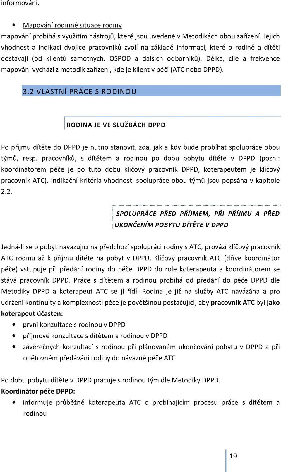 Délka, cíle a frekvence mapování vychází z metodik zařízení, kde je klient v péči (ATC nebo DPPD). 3.