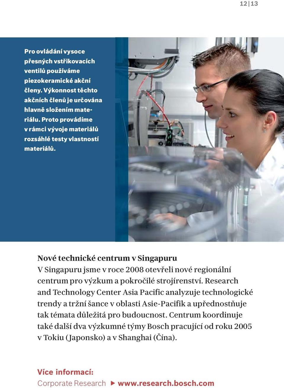 Nové technické centrum v Singapuru V Singapuru jsme v roce 2008 otevřeli nové regionální centrum pro výzkum a pokročilé strojírenství.