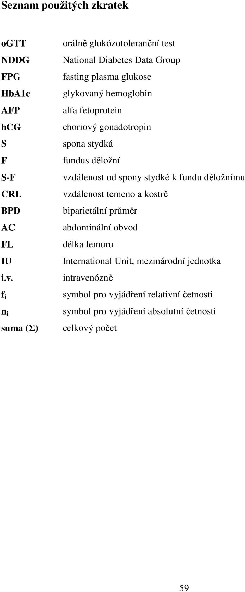 fetoprotein choriový gonadotropin spona stydká fundus děložní vzdálenost od spony stydké k fundu děložnímu vzdálenost temeno a kostrč