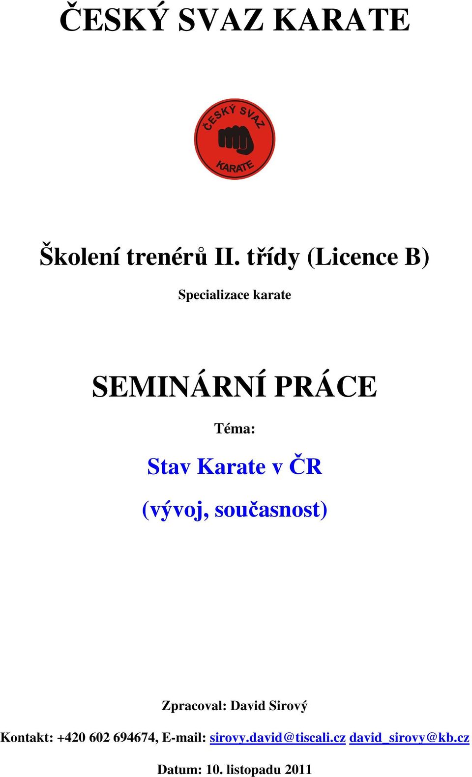 Karate v ČR (vývoj, současnost) Zpracoval: David Sirový Kontakt: