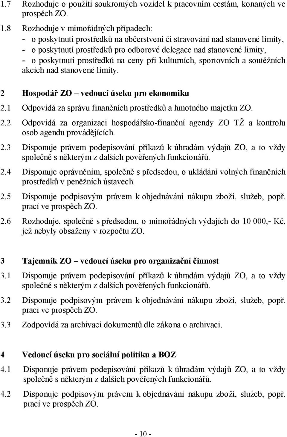 prostředků na ceny při kulturních, sportovních a soutěžních akcích nad stanovené limity. 2 Hospodář ZO vedoucí úseku pro ekonomiku 2.1 Odpovídá za správu finančních prostředků a hmotného majetku ZO.