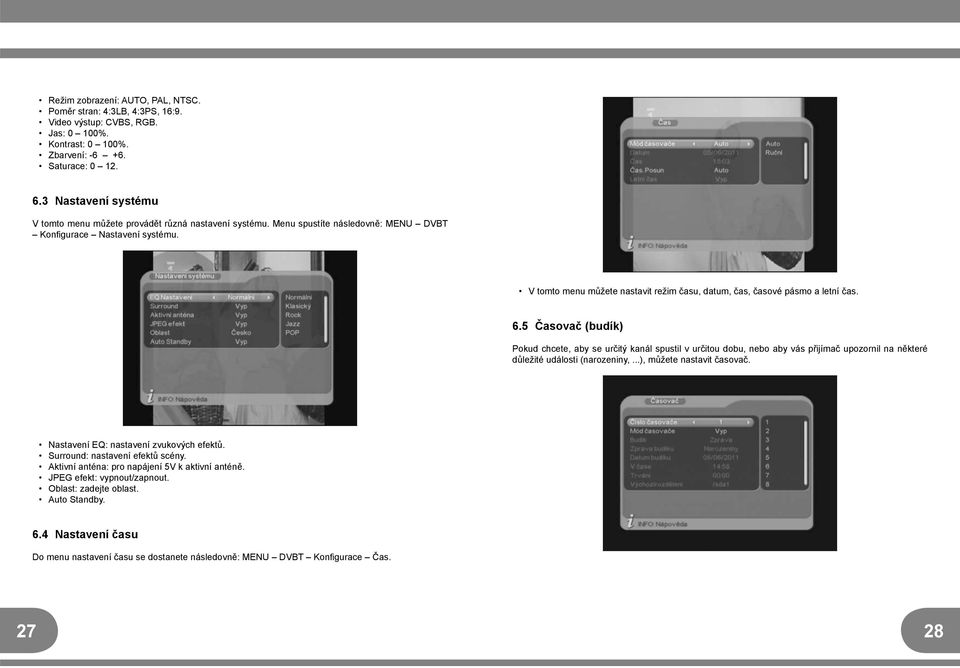 V tomto menu můžete nastavit režim času, datum, čas, časové pásmo a letní čas. 6.