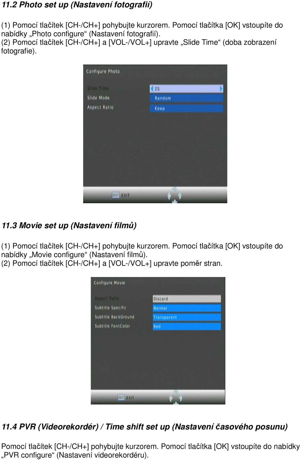 3 Movie set up (Nastavení filmů) (1) Pomocí tlačítek [CH-/CH+] pohybujte kurzorem. Pomocí tlačítka [OK] vstoupíte do nabídky Movie configure (Nastavení filmů).