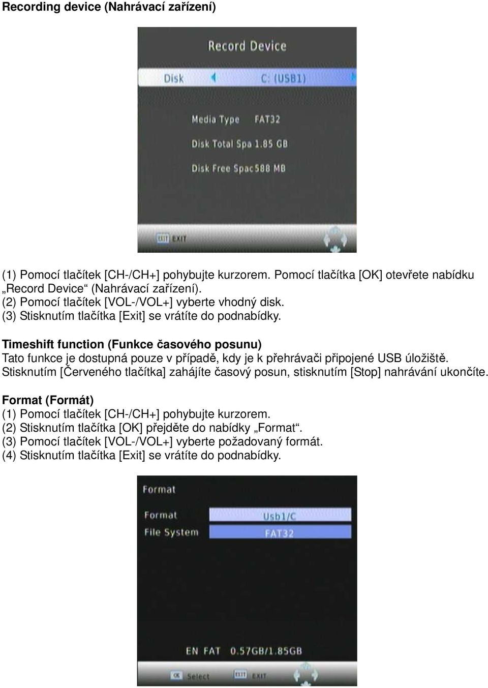 Timeshift function (Funkce časového posunu) Tato funkce je dostupná pouze v případě, kdy je k přehrávači připojené USB úložiště.