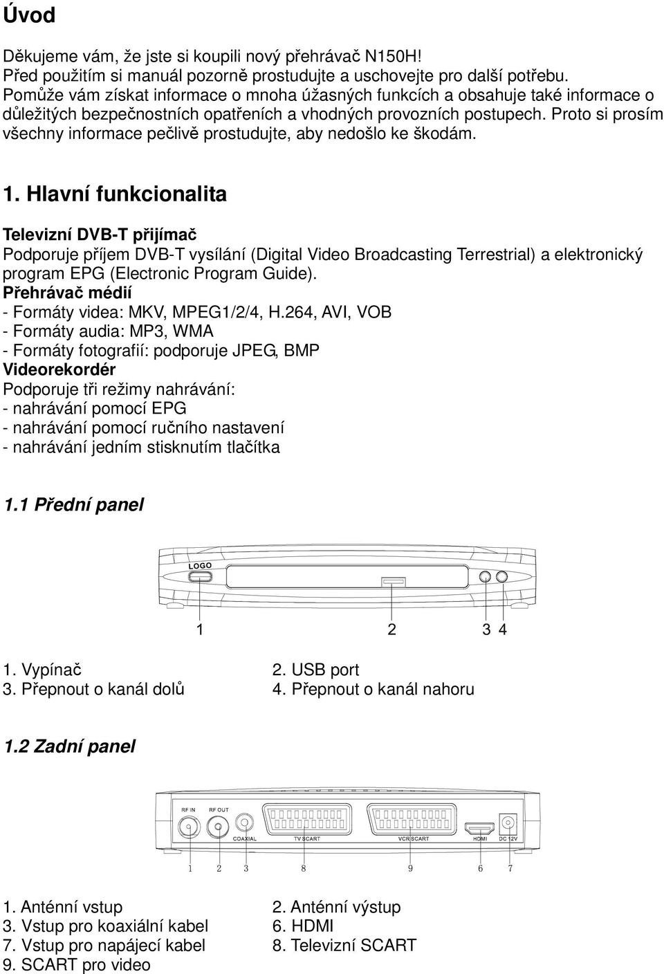 Proto si prosím všechny informace pečlivě prostudujte, aby nedošlo ke škodám. 1.