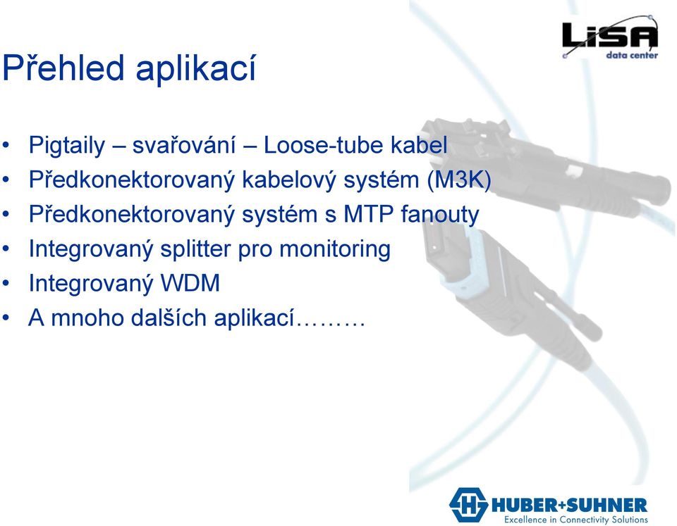 Předkonektorovaný systém s MTP fanouty Integrovaný