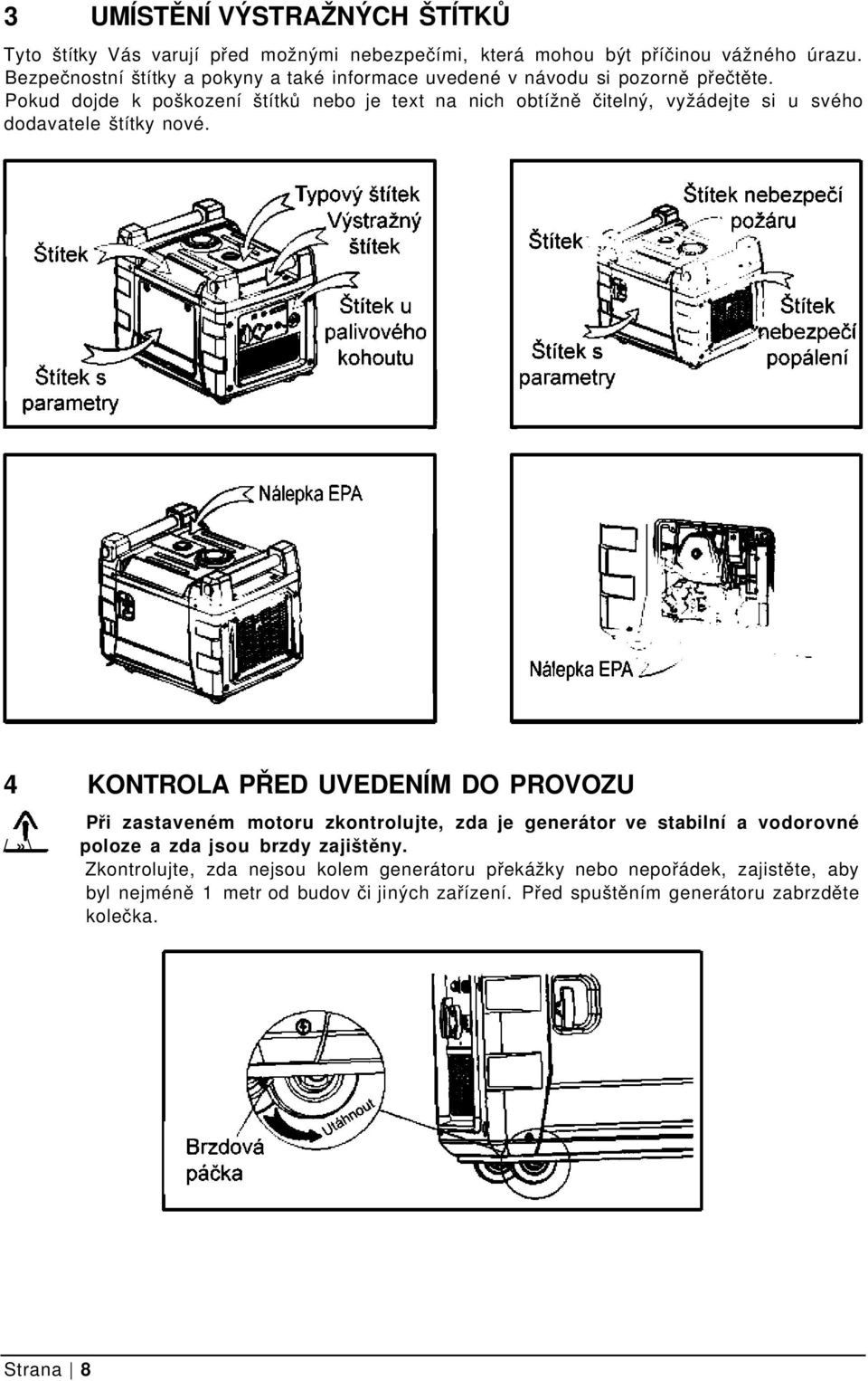 Pokud dojde k poškození štítků nebo je text na nich obtížně čitelný, vyžádejte si u svého dodavatele štítky nové.