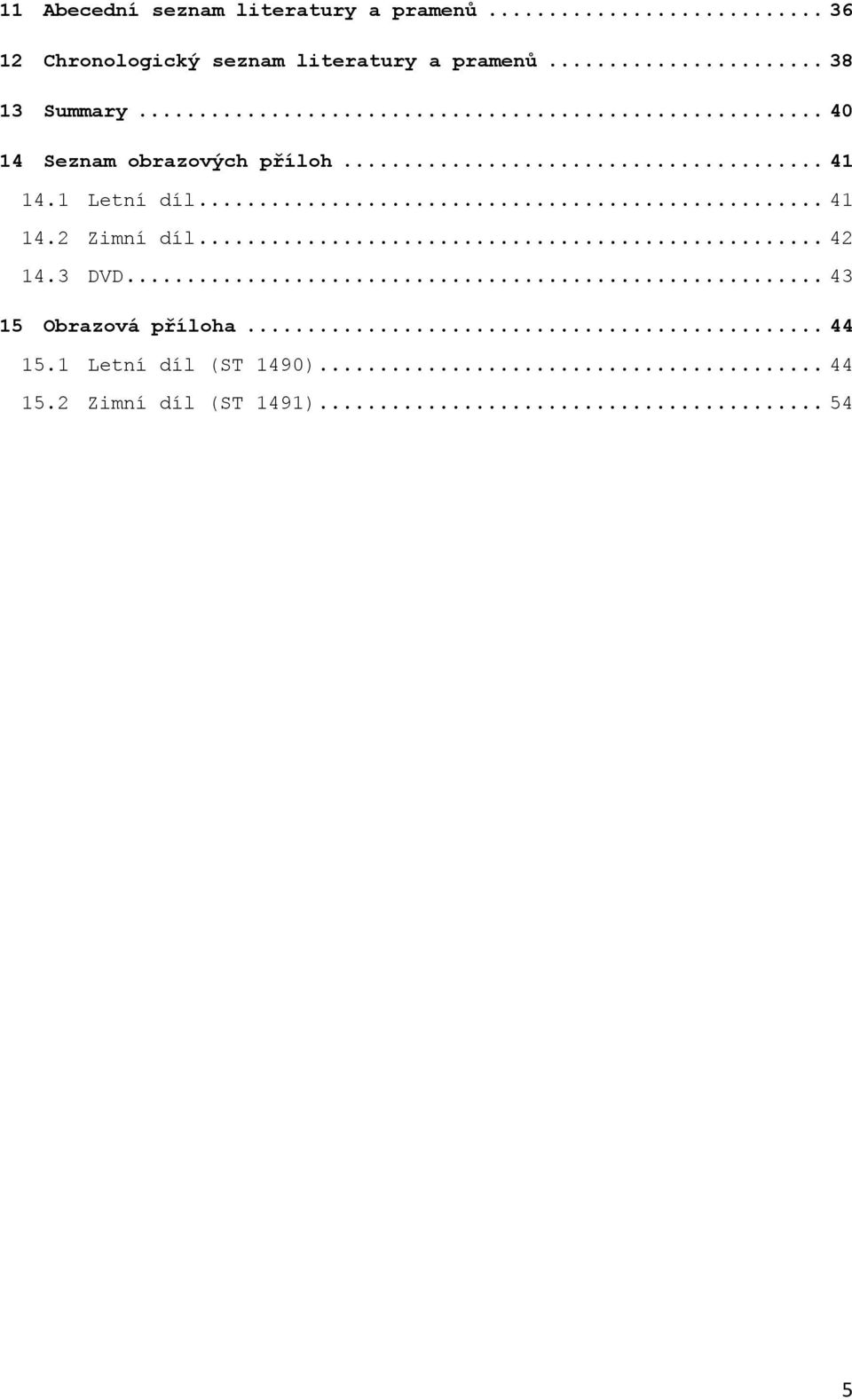 .. 40 14 Seznam obrazových příloh... 41 14.1 Letní díl... 41 14.2 Zimní díl.