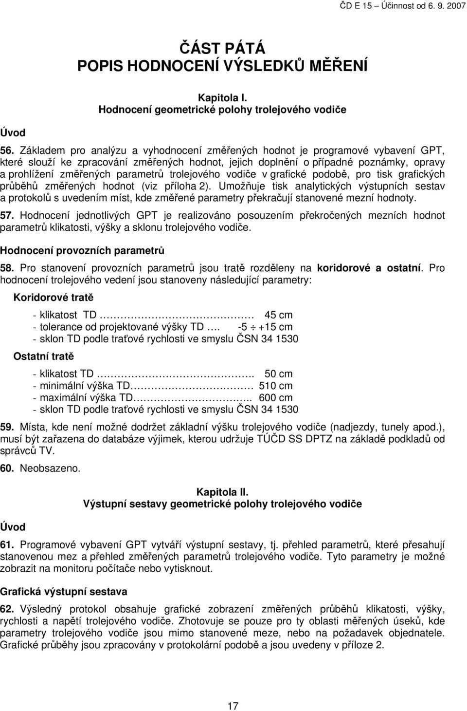 parametrů trolejového vodiče v grafické podobě, pro tisk grafických průběhů změřených hodnot (viz příloha 2).