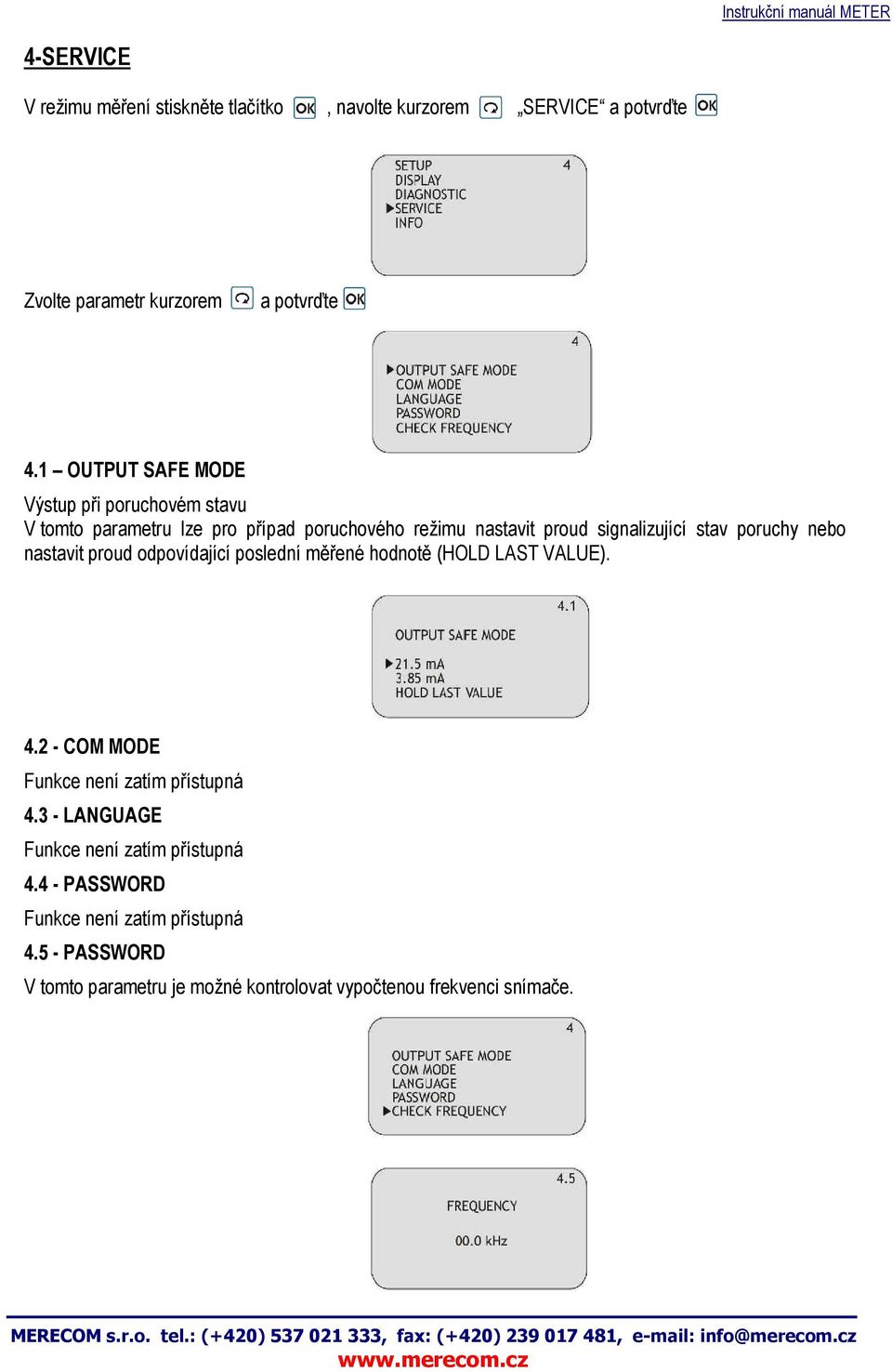 poruchy nebo nastavit proud odpovídající poslední měřené hodnotě (HOLD LAST VALUE). 4.2 - COM MODE Funkce není zatím přístupná 4.