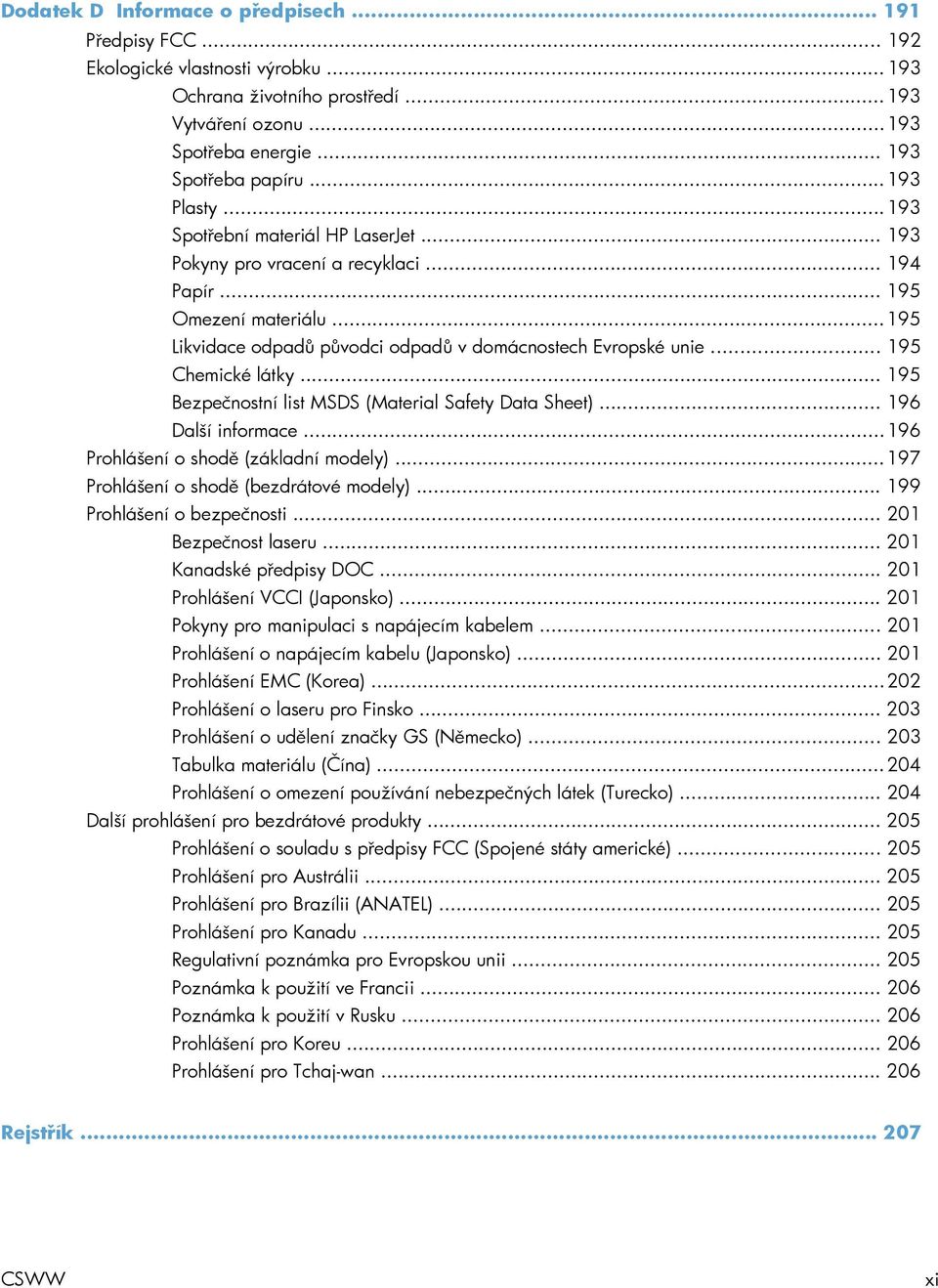 .. 195 Chemické látky... 195 Bezpečnostní list MSDS (Material Safety Data Sheet)... 196 Další informace... 196 Prohlášení o shodě (základní modely)... 197 Prohlášení o shodě (bezdrátové modely).