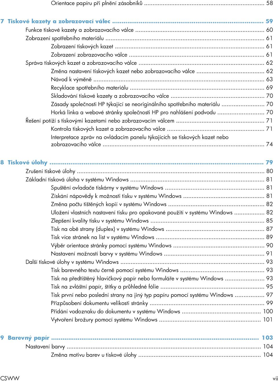 .. 63 Recyklace spotřebního materiálu... 69 Skladování tiskové kazety a zobrazovacího válce... 70 Zásady společnosti HP týkající se neoriginálního spotřebního materiálu.