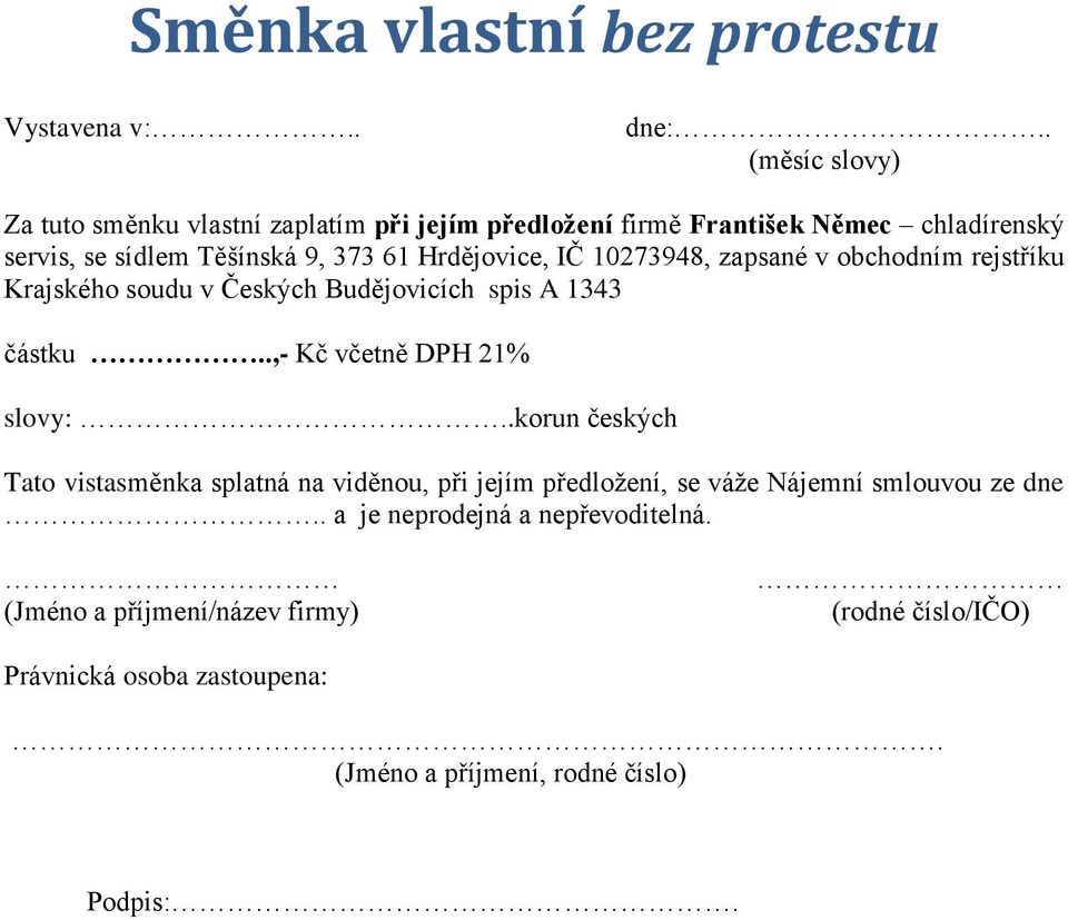 Hrdějovice, IČ 10273948, zapsané v obchodním rejstříku Krajského soudu v Českých Budějovicích spis A 1343 částku..,- Kč včetně DPH 21% slovy:.