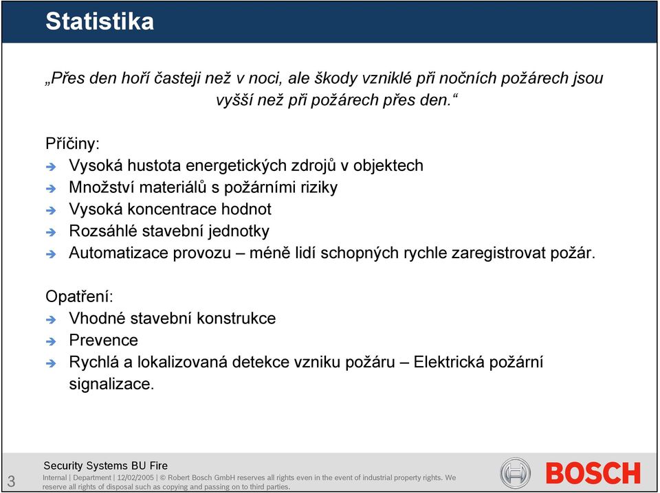 Příčiny: Vysoká hustota energetických zdrojů v objektech Množství materiálů s požárními riziky Vysoká koncentrace