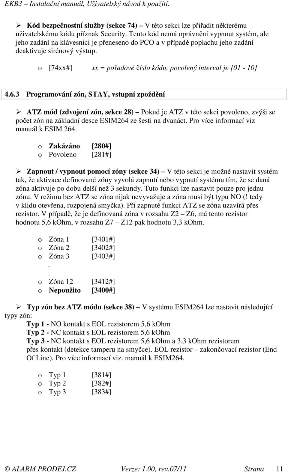 o [74xx#] xx = pořadové číslo kódu, povolený interval je {01-10} 4.6.