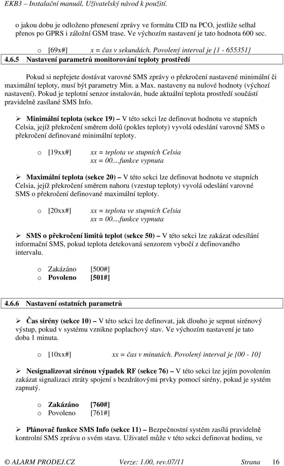 5351} 4.6.5 Nastavení parametrů monitorování teploty prostředí Pokud si nepřejete dostávat varovné SMS zprávy o překročení nastavené minimální či maximální teploty, musí být parametry Min. a Max.