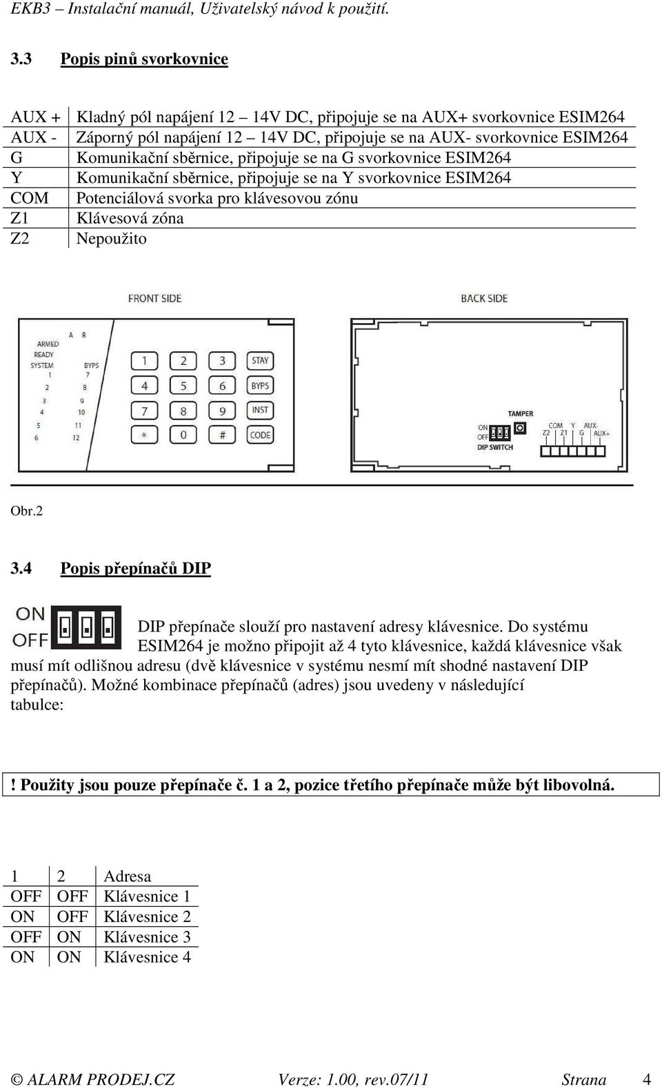 4 Popis přepínačů DIP DIP přepínače slouží pro nastavení adresy klávesnice.