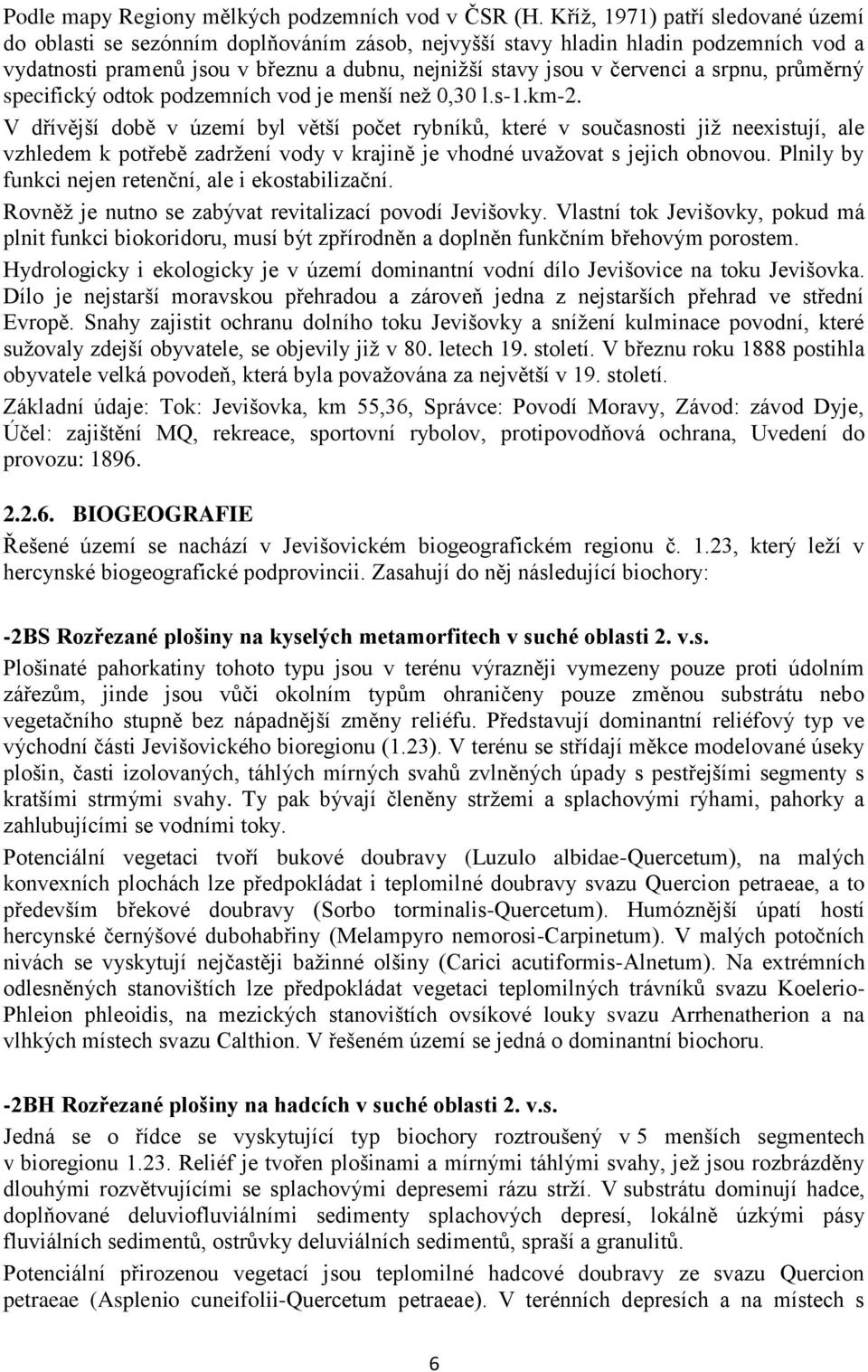 srpnu, průměrný specifický odtok podzemních vod je menší než 0,30 l.s-1.km-2.