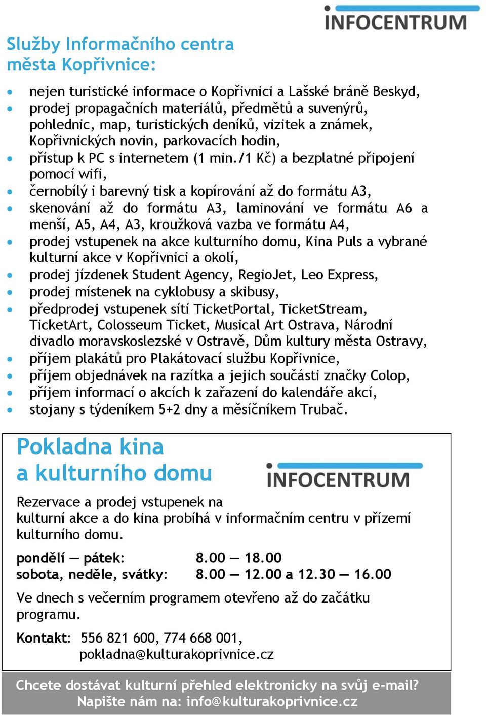 /1 Kč) a bezplatné připojení pomocí wifi, černobílý i barevný tisk a kopírování až do formátu A3, skenování až do formátu A3, laminování ve formátu A6 a menší, A5, A4, A3, kroužková vazba ve formátu