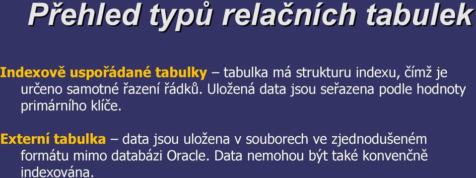 Uložená data jsou seřazena podle hodnoty primárního klíče.