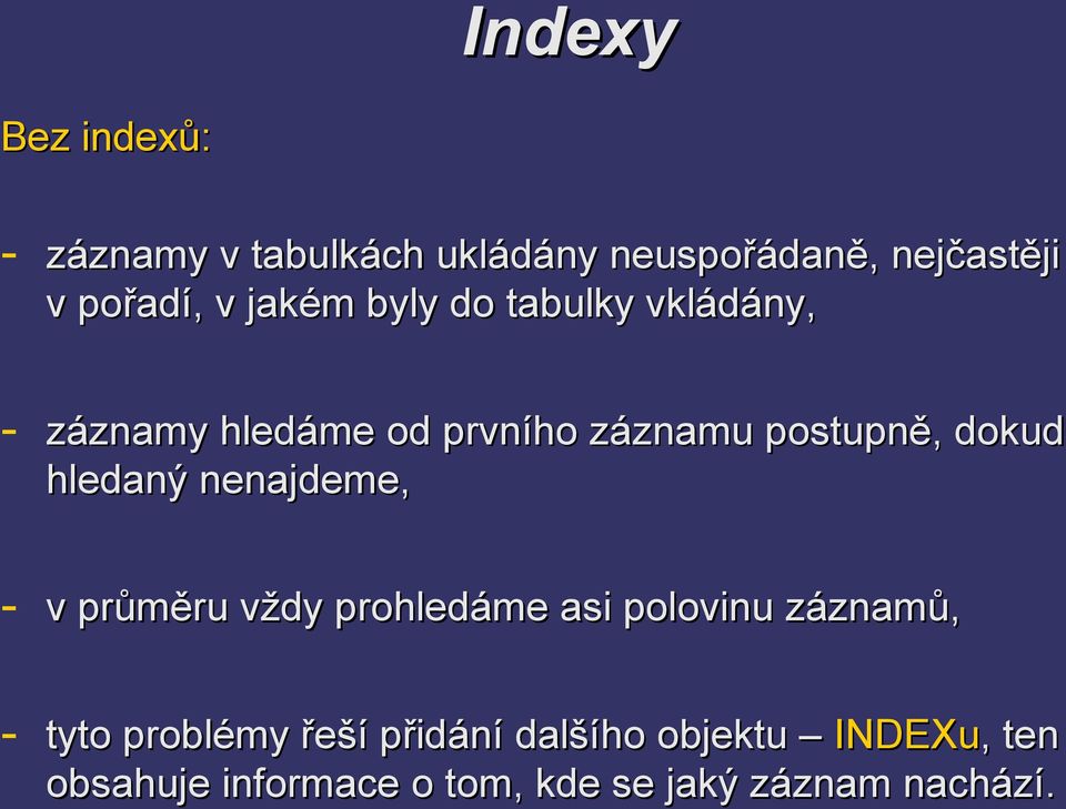 hledaný nenajdeme, - v průměru vždy prohledáme asi polovinu záznamů, - tyto problémy