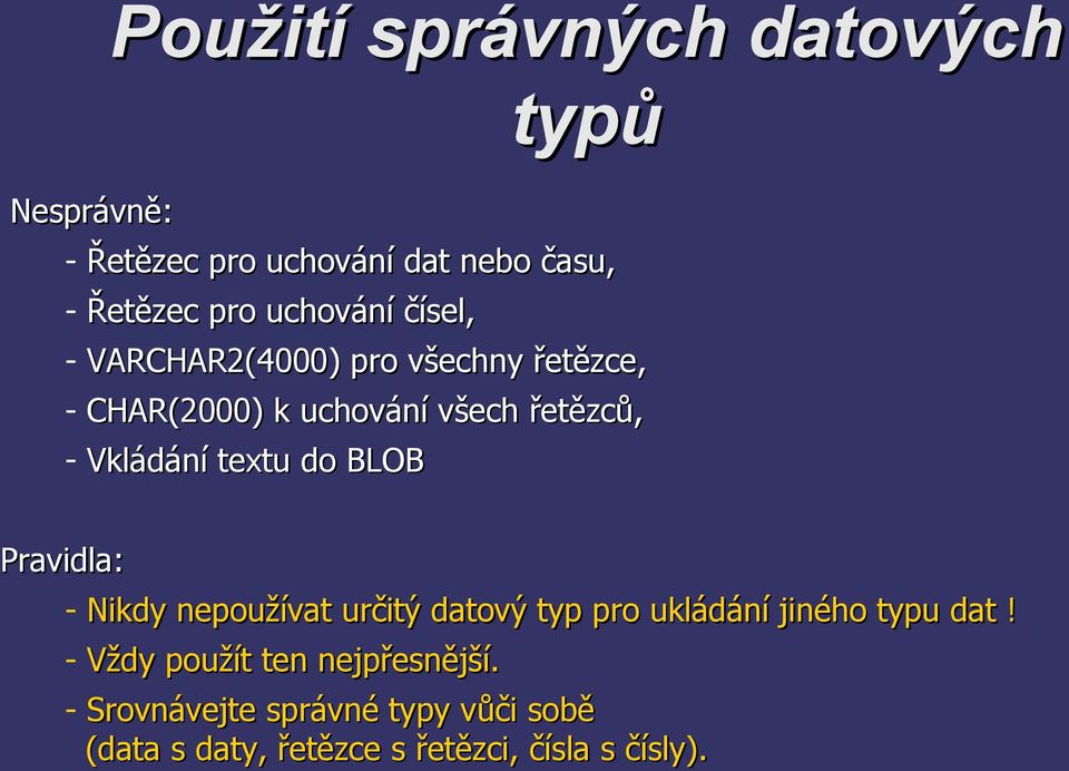 Vkládání textu do BLOB Pravidla: - Nikdy nepoužívat určitý datový typ pro ukládání jiného typu dat!