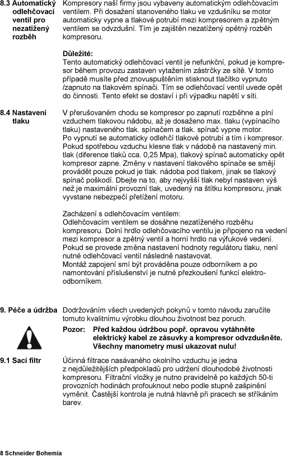 Důležité: Tento automatický odlehčovací ventil je nefunkční, pokud je kompresor během provozu zastaven vytažením zástrčky ze sítě.