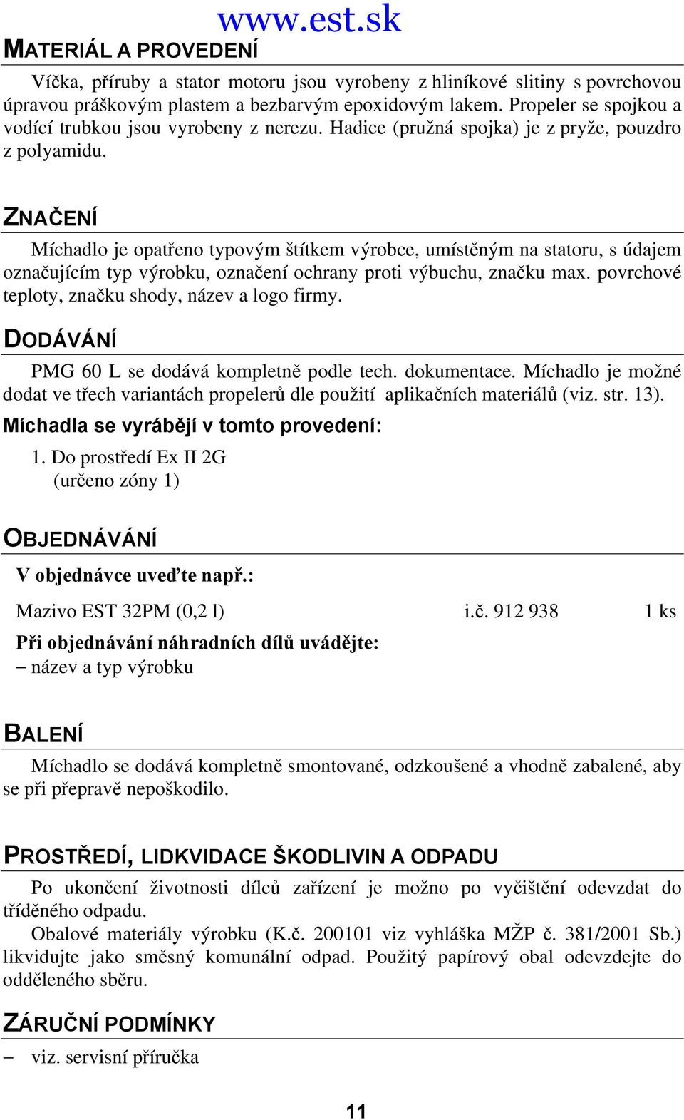 ZNAČENÍ Míchadlo je opatřeno typovým štítkem výrobce, umístěným na statoru, s údajem označujícím typ výrobku, označení ochrany proti výbuchu, značku max.