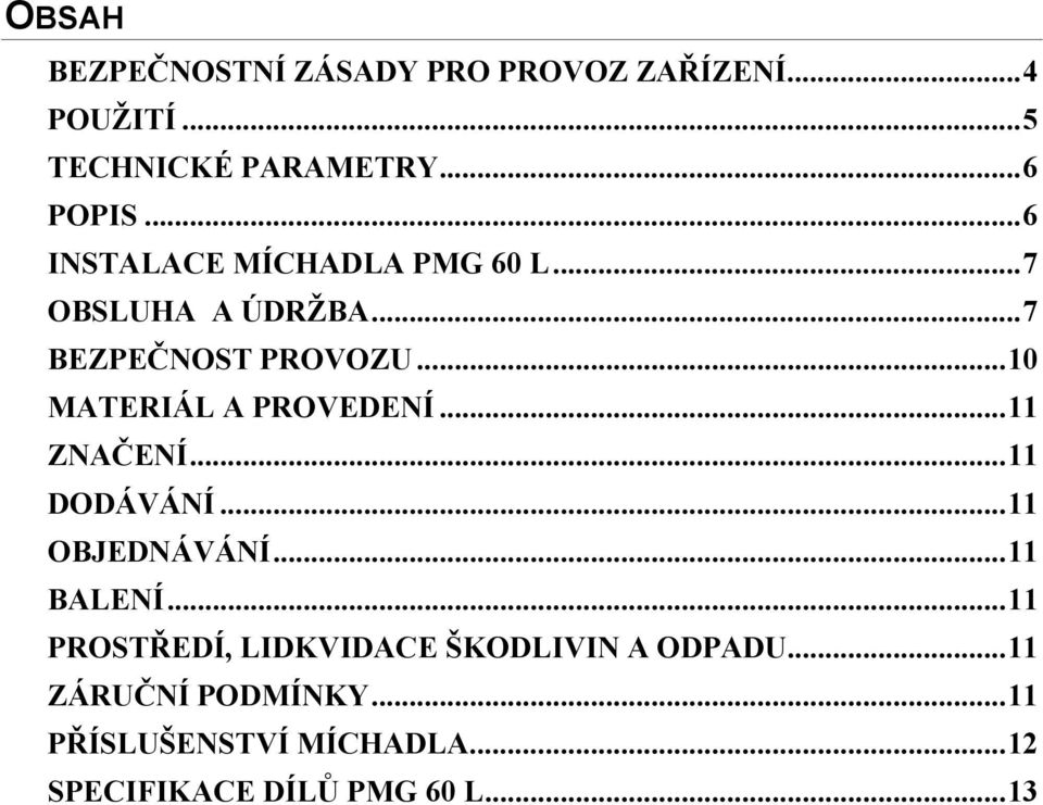 ..10 MATERIÁL A PROVEDENÍ...11 ZNAČENÍ...11 DODÁVÁNÍ...11 OBJEDNÁVÁNÍ...11 BALENÍ.