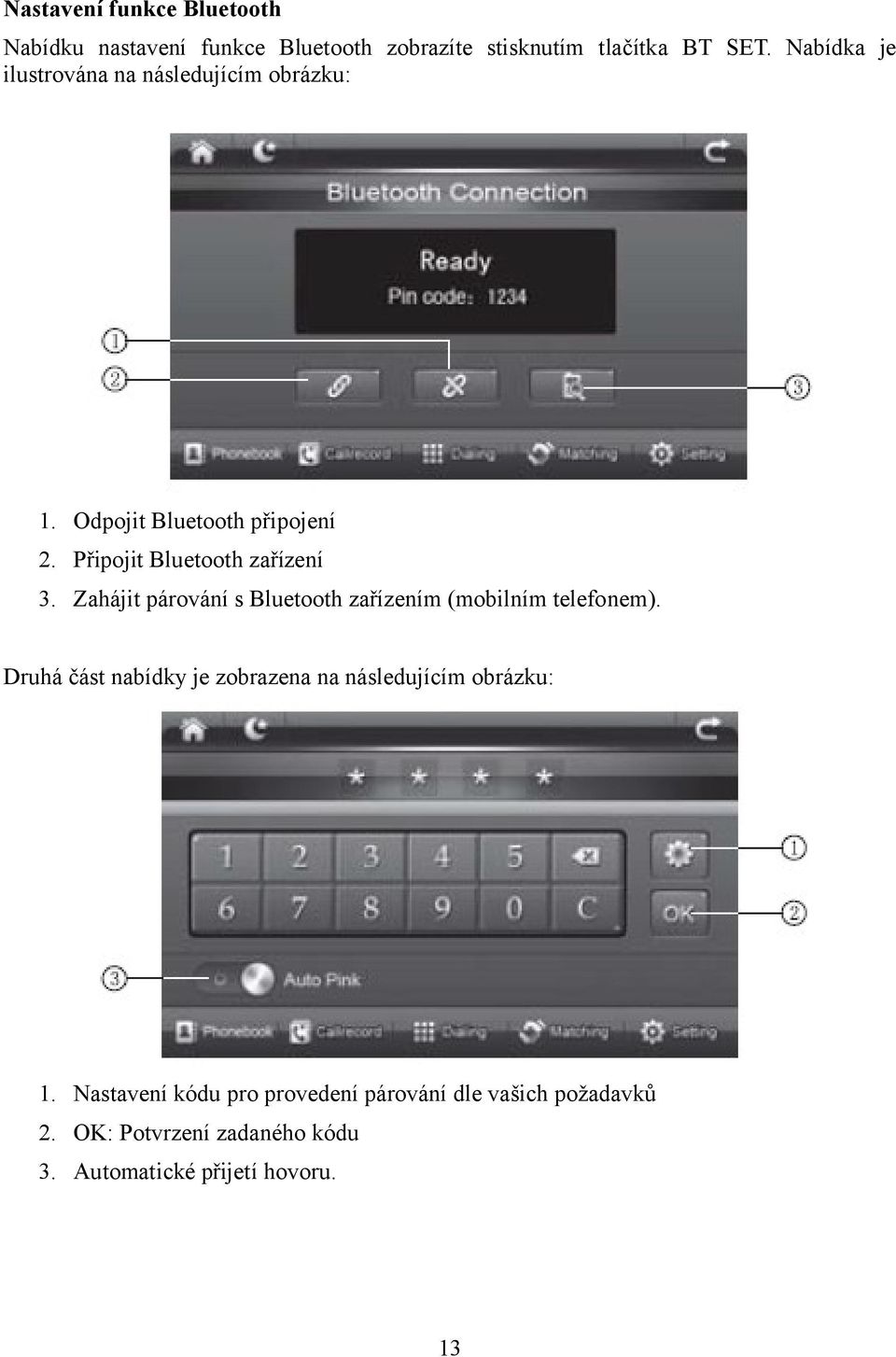 Zahájit párování s Bluetooth zařízením (mobilním telefonem).