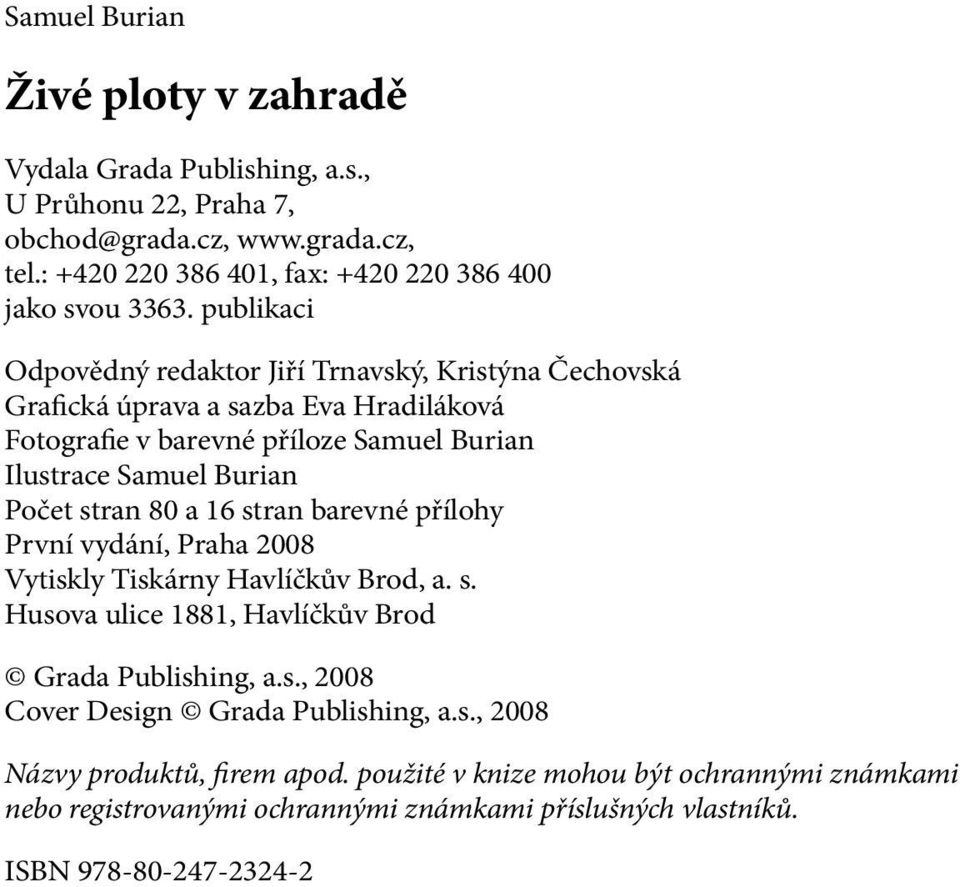 publikaci Odpovědný redaktor Jiří Trnavský, Kristýna Čechovská Grafická úprava a sazba Eva Hradiláková Fotografie v barevné příloze Samuel Burian Ilustrace Samuel Burian Počet stran 80 a 16 stran