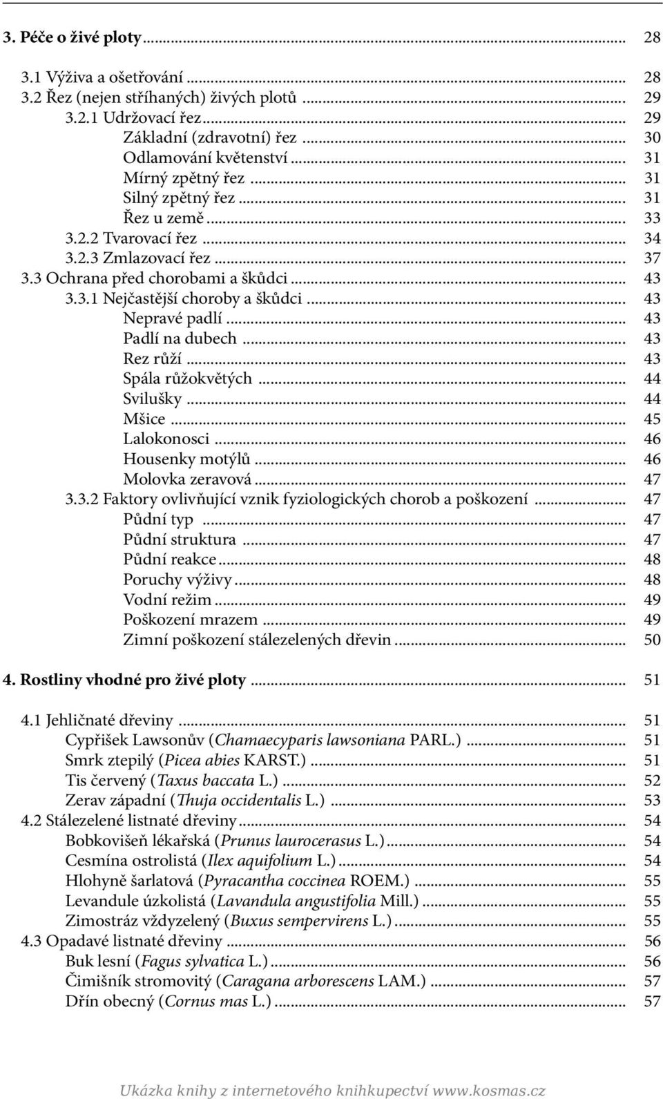 .. 43 Nepravé padlí... 43 Padlí na dubech... 43 Rez růží... 43 Spála růžokvětých... 44 Svilušky... 44 Mšice... 45 Lalokonosci... 46 Housenky motýlů... 46 Molovka zeravová... 47 3.3.2 Faktory ovlivňující vznik fyziologických chorob a poškození.