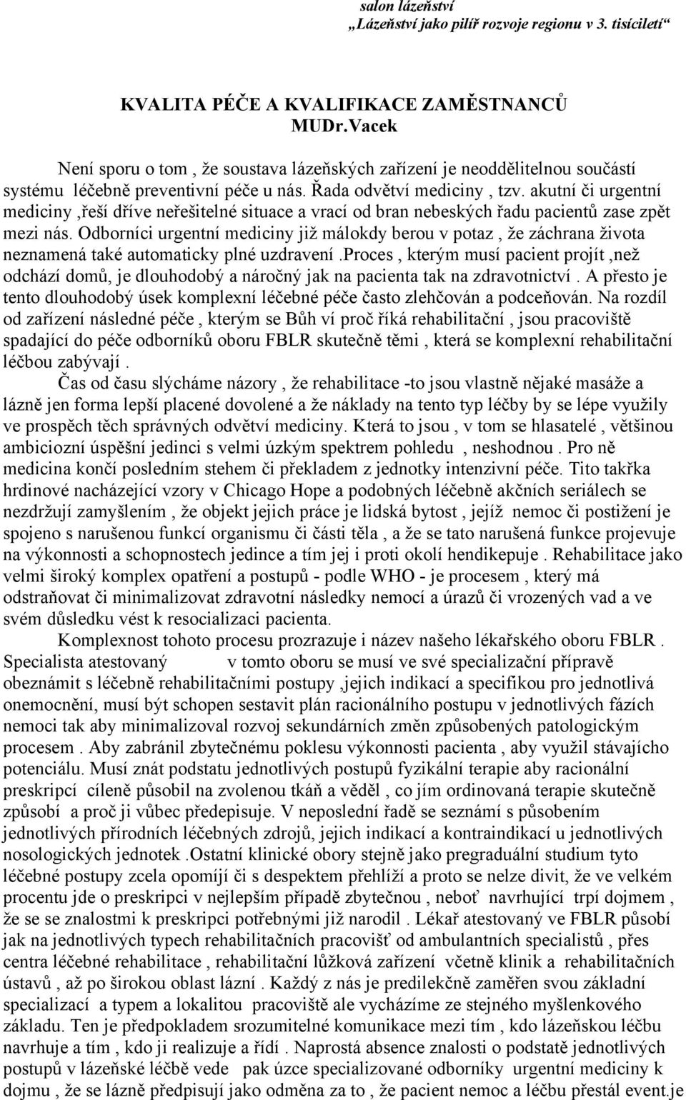 Odborníci urgentní mediciny již málokdy berou v potaz, že záchrana života neznamená také automaticky plné uzdravení.