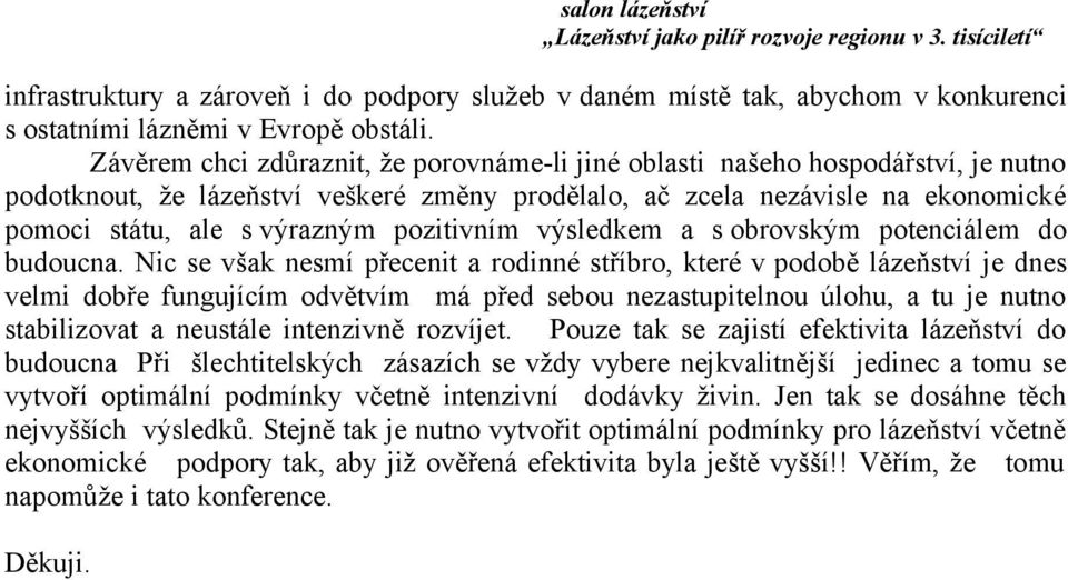pozitivním výsledkem a s obrovským potenciálem do budoucna.