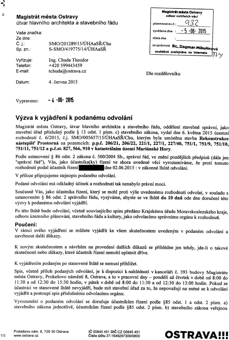 cz 4. cervna2015 Die rozdelovniku Vypraveno: " 4 06' 2015 Vyzva k vyjadfeni k podanemu odvolani mesta Ostravy utvar hlavniho architekta a stavebniho fadu, oddeleni stavebne spravni, jako mura^ ^ pfis?