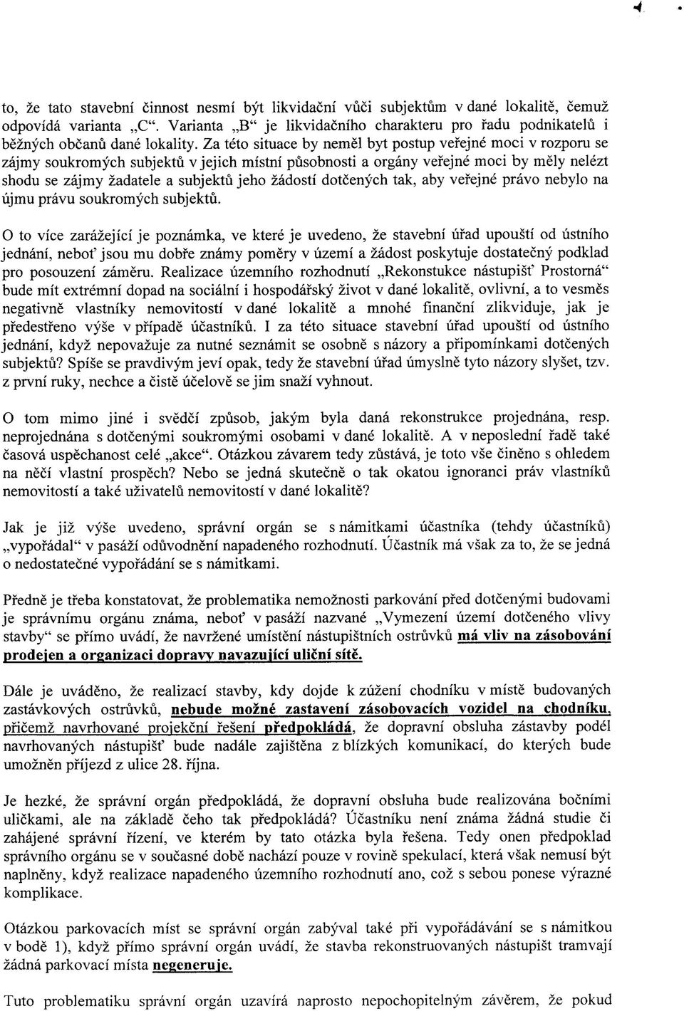 Za teto situace by nemel byt postup vefejne moci v rozporu se zajmy soukromych subjektu v jejich mistni pusobnosti a organy vefejne moci by mely nelezt shodu se zajmy zadatele a subjektu jeho zadosti