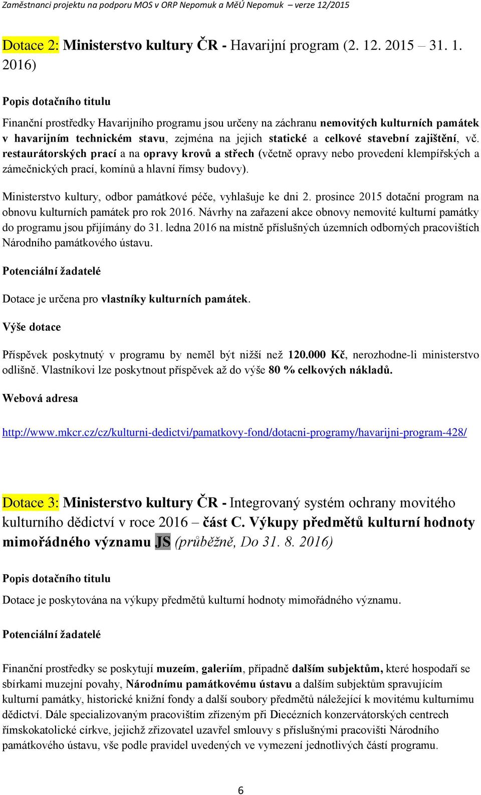 2016) Ppis dtačníh titulu Finanční prstředky Havarijníh prgramu jsu určeny na záchranu nemvitých kulturních památek v havarijním technickém stavu, zejména na jejich statické a celkvé stavební