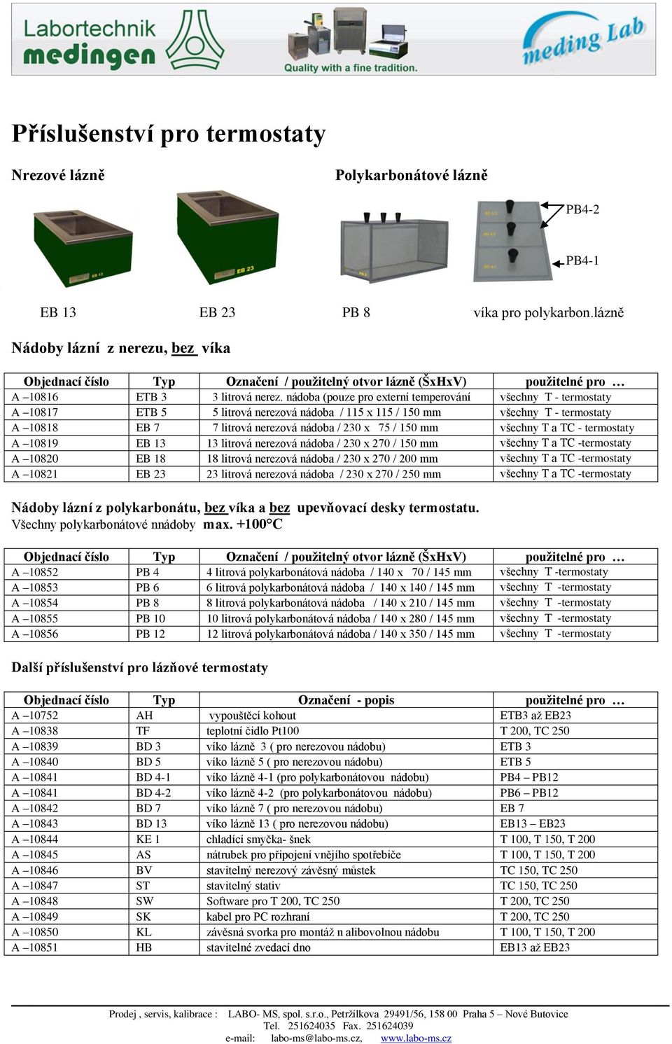 nádoba (pouze pro externí temperování všechny T - termostaty A 10817 ETB 5 5 litrová nerezová nádoba / 115 x 115 / 150 mm všechny T - termostaty A 10818 EB 7 7 litrová nerezová nádoba / 230 x 75 /