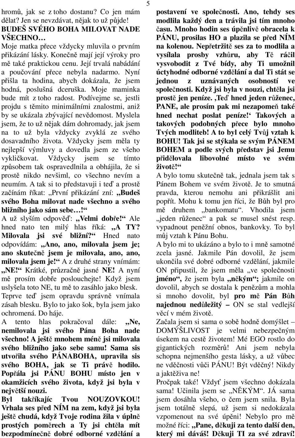 Moje maminka bude mít z toho radost. Podívejme se, jestli projdu s těmito minimálními znalostmi, aniž by se ukázala zbývající nevědomost.