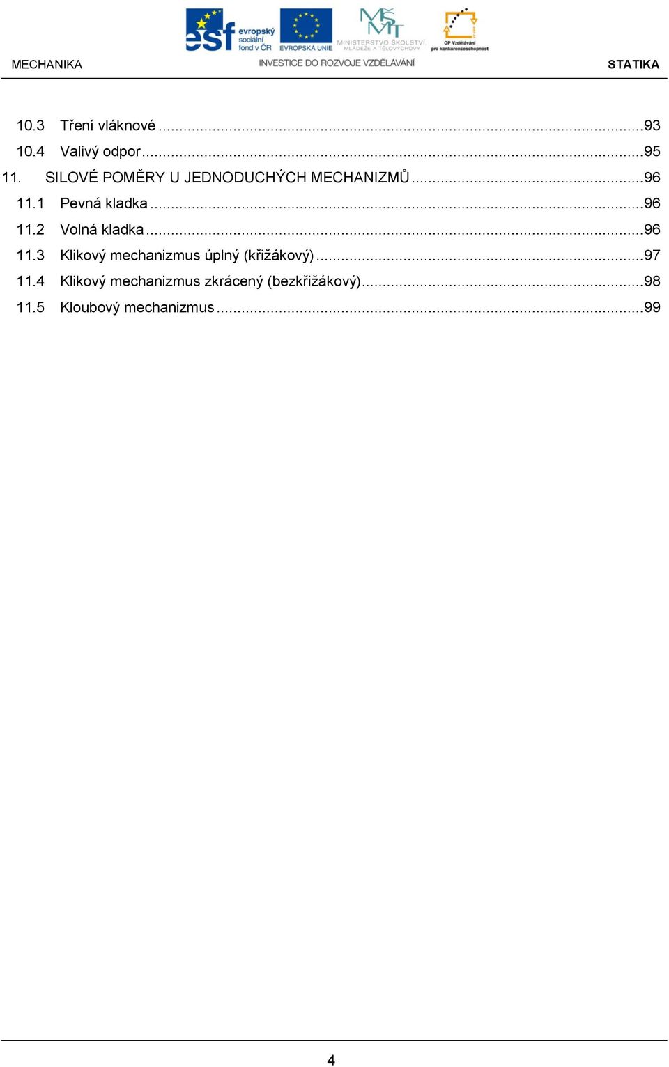 .. 96 11.3 Klikový mechnizmus úplný (křižákový)... 97 11.