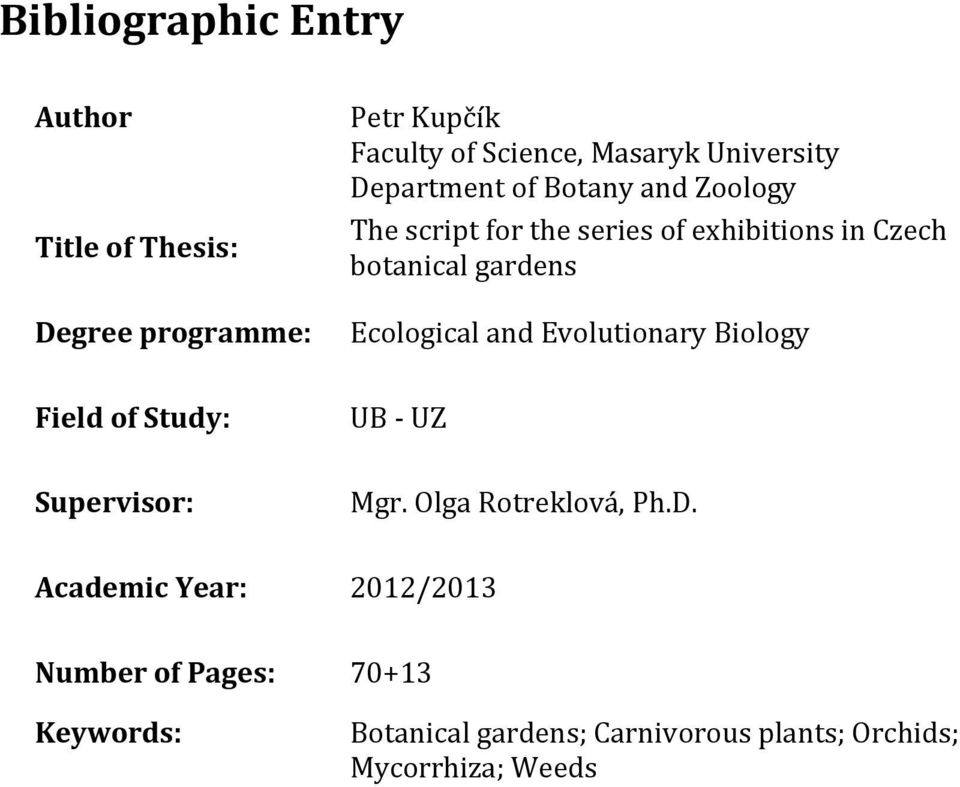 gardens Ecological and Evolutionary Biology Field of Study: UB - UZ Supervisor: Mgr. Olga Rotreklová, Ph.D.
