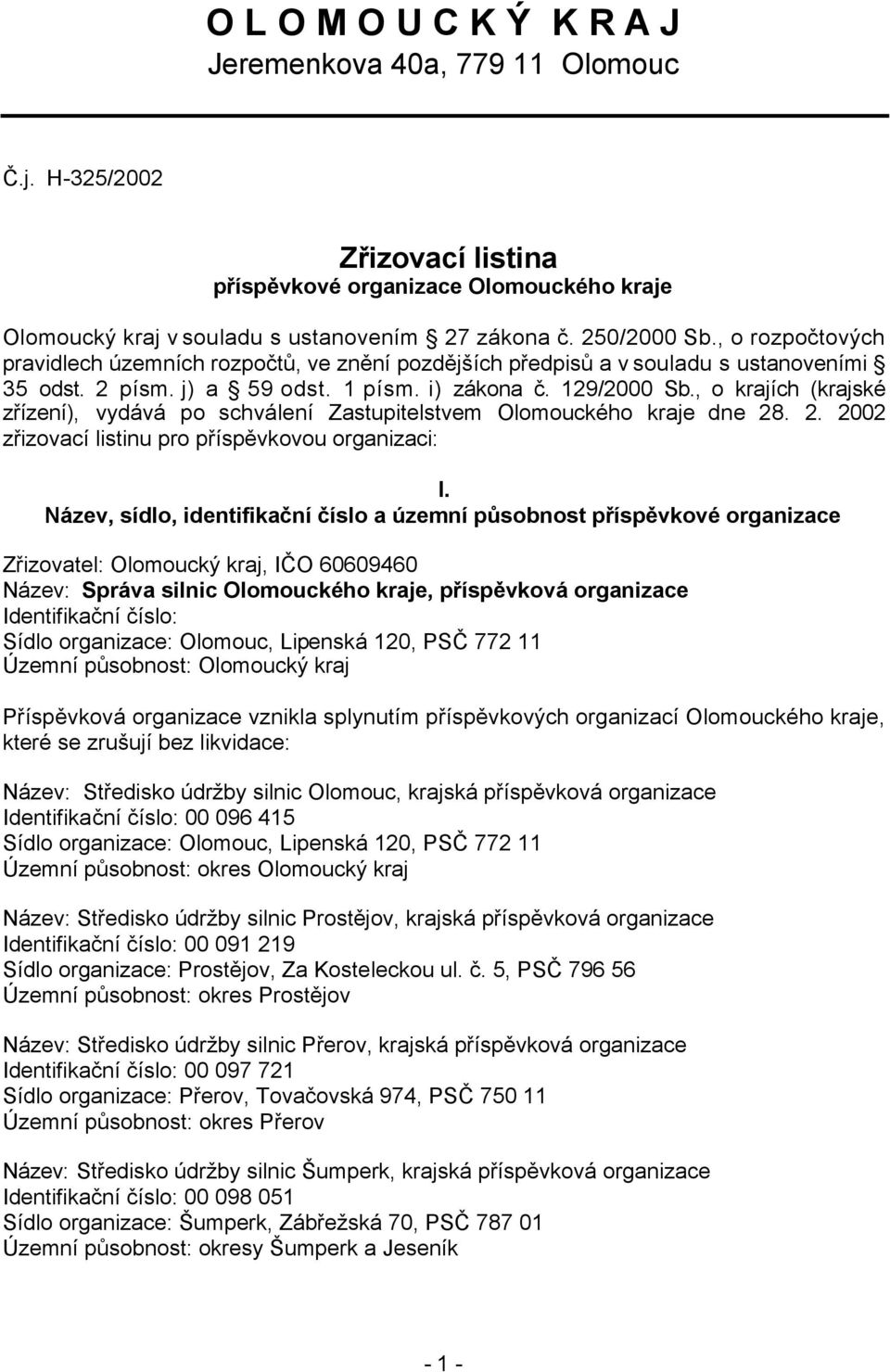 , o krajích (krajské zřízení), vydává po schválení Zastupitelstvem Olomouckého kraje dne 28. 2. 2002 zřizovací listinu pro příspěvkovou organizaci: I.