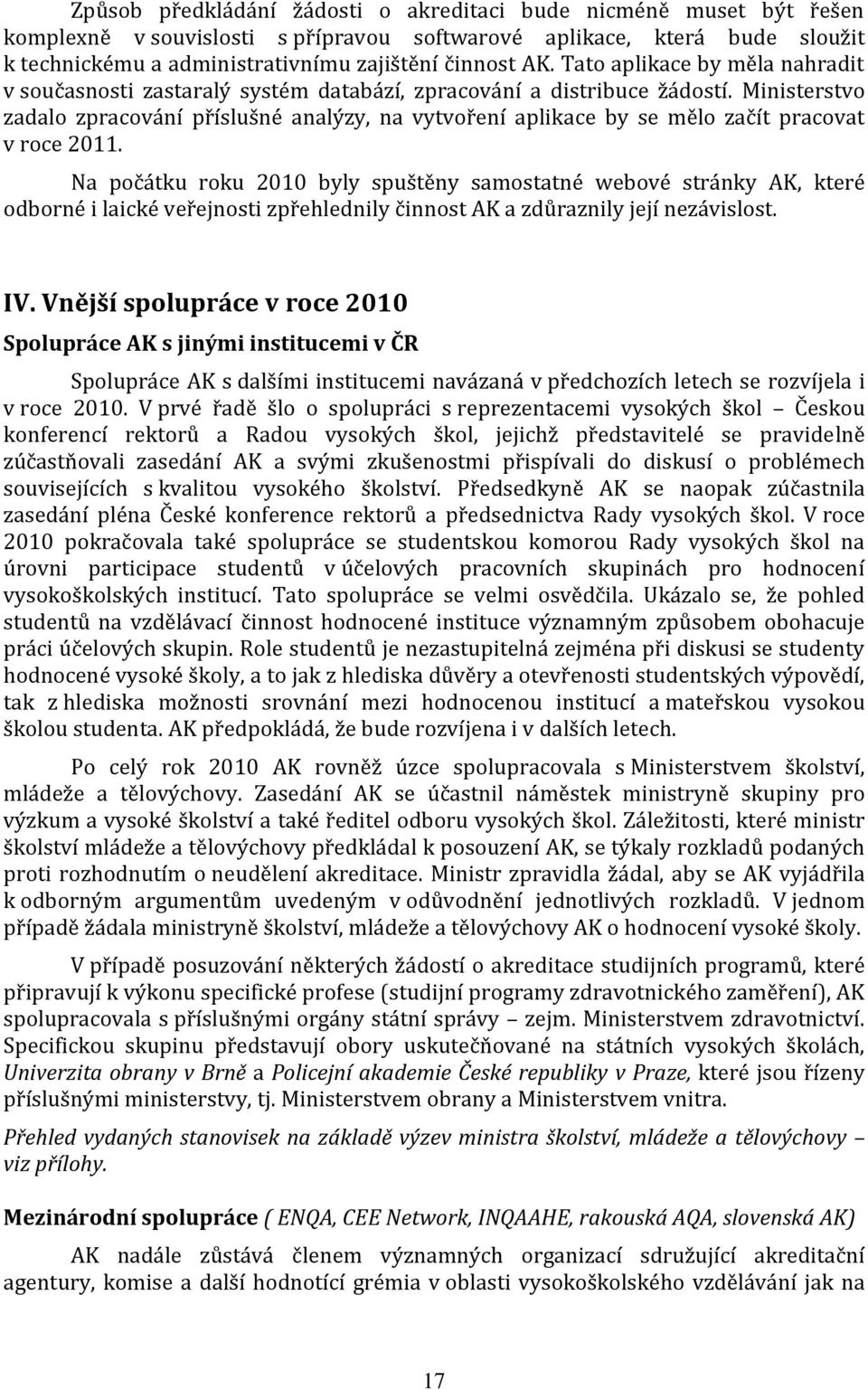 Ministerstvo zadalo zpracování příslušné analýzy, na vytvoření aplikace by se mělo začít pracovat v roce 2011.