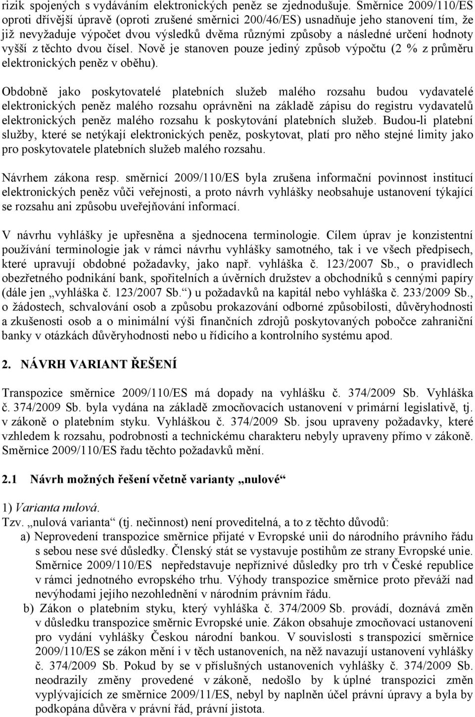 vyšší ztěchto dvou čísel. Nově je stanoven pouze jediný způsob výpočtu (2 % z průměru elektronických peněz v oběhu).