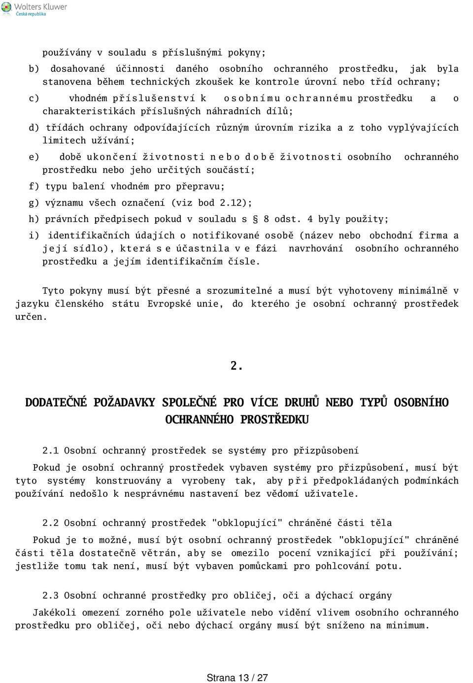 limitech užívání; e) době u k o n č e n í životnosti n e b o d o b ě životnosti osobního ochranného prostředku nebo jeho určitých součástí; f) typu balení vhodném pro přepravu; g) významu vech