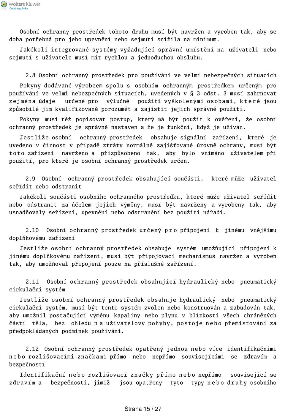 8 Osobní ochranný prostředek pro používání ve velmi nebezpečných situacích Pokyny dodávané výrobcem spolu s osobním ochranným prostředkem určeným pro používání ve velmi nebezpečných situacích,