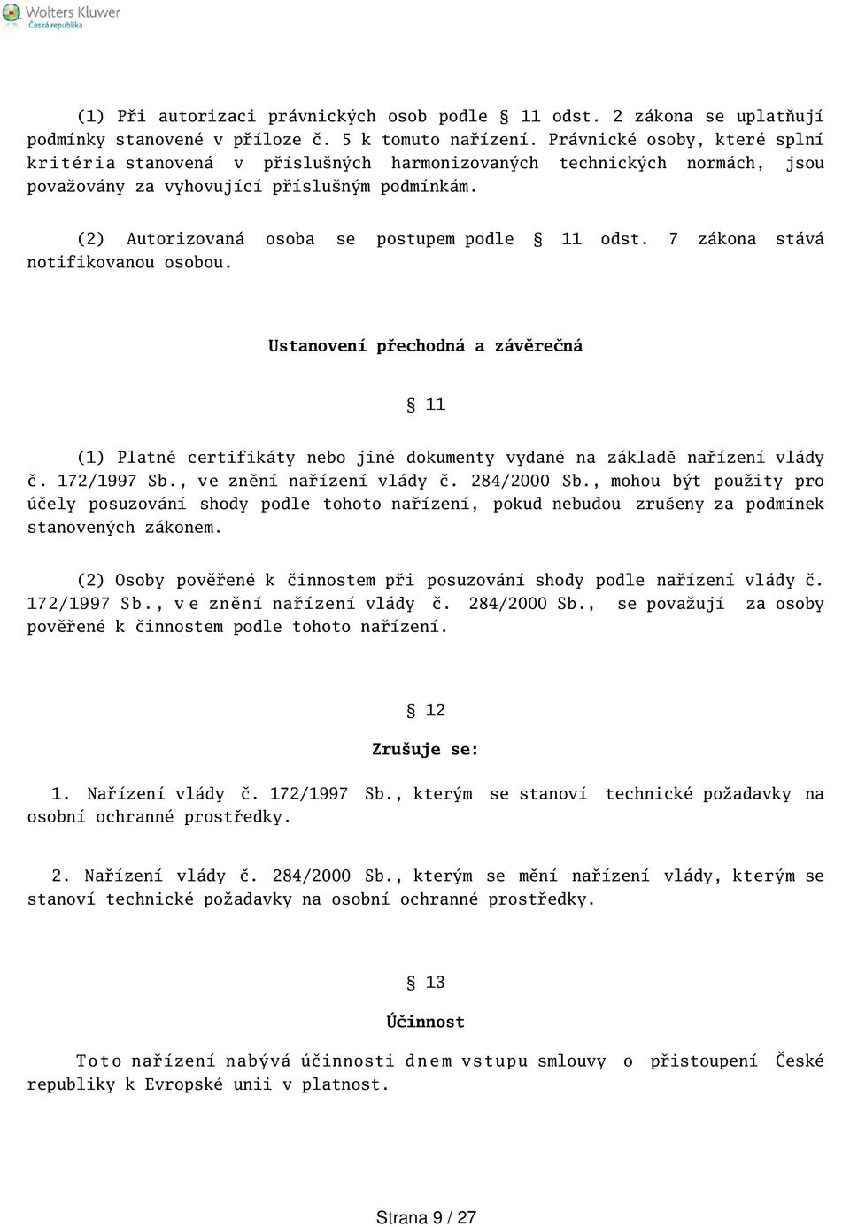 (2) Autorizovaná osoba se postupem podle 11 odst. 7 zákona stává notifikovanou osobou.