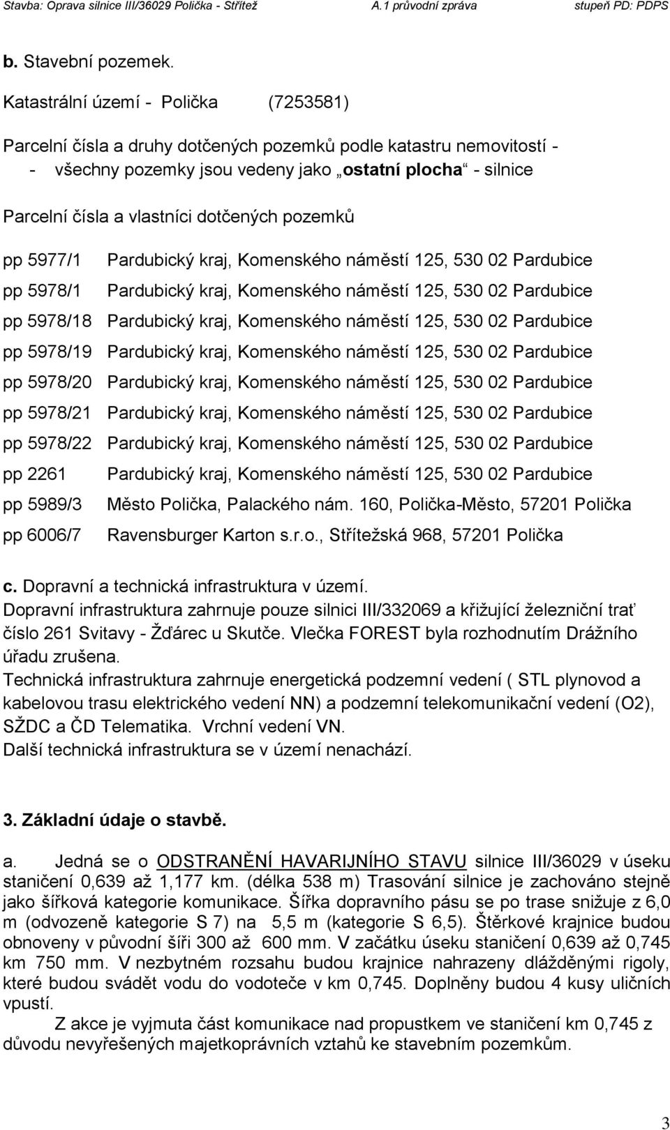 dotčených pozemků pp 5977/1 pp 5978/1 Pardubický kraj, Komenského náměstí 125, 530 02 Pardubice Pardubický kraj, Komenského náměstí 125, 530 02 Pardubice pp 5978/18 Pardubický kraj, Komenského